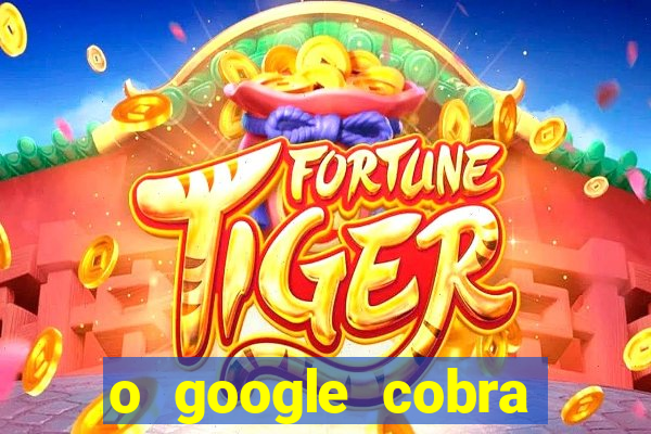 o google cobra taxa de saque de jogos